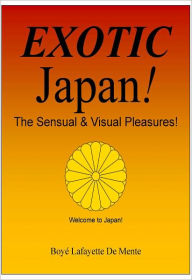 Title: EXOTIC JAPAN - The Sensual & Visual Pleasures, Author: Boye De Mente