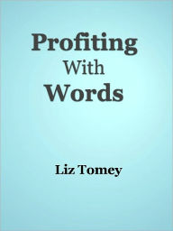 Title: Profiting With Words, Author: Liz Tomey