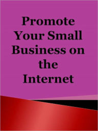 Title: Promote Your Small Business on the Internet, Author: Anonymous