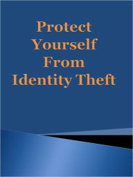 Title: Protect Yourself From Identity Theft, Author: Anonymous