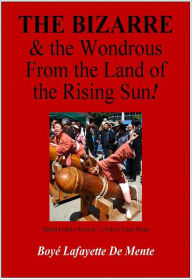 Title: The Bizarre & the Wondrous from the Land of the Rising Sun!, Author: Boye De Mente