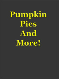 Title: Pumpkin Pies And More!, Author: Anonymous