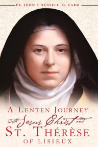 Title: A Lenten Journey with Jesus Christ and St. Therese of Lisieux, Author: Rev. John F. Russell