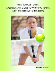 Title: Tennis: Tennis Rules on How to Play Tennis, Tennis Lessons for the Perfect Tennis Serve, Tennis Forehand and Backhand, Expert Tennis Tips, Coaching and Training - The Essentials of Playing and Winning at Tennis, Author: Grant John Lamont