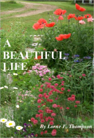 Title: A BEAUTIFUL LIFE, Author: Lorne Thompson