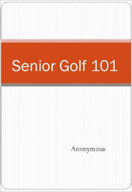 Title: Senior Golf 101, Author: Anonymous