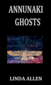 Title: Annunaki Ghosts, Author: Linda Allen