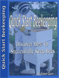 Title: Quick Start Beekeeping, Author: Robert Quinn
