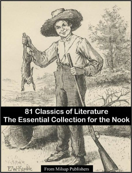 Essential Collection of 81 Classic Novels for the Nook (Classics of sci-fi, romance, mystery, fantasy, horror & adventure of Jane Austen, Jack London HG Wells, Charles Dickens, Mark Twain; includes Anne of Green Gables, Sherlock Holmes, Mysterious Island)