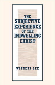 Title: The Subjective Experience of the Indwelling Christ, Author: Witness Lee