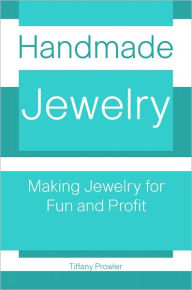 Title: Handmade Jewelry: Making Jewelry for Fun And Profit, Author: Tiffany Prowler