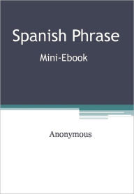 Title: Spanish Phrase Mini-Ebook, Author: Anonymous