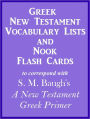 Greek New Testament Vocabulary Lists And Nook Flash Cards to correspond with S. M. Baugh's 'A New Testament Greek Primer'