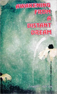 Title: Awakening from a Distant Dream, Author: Joseph Aprile