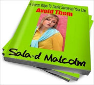 Title: A Dozen Ways To Totally Screw-up Your Life.....Avoid them, Author: Sala-d Malcolm