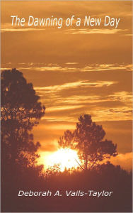 Title: The Dawning of a New Day, Author: Deborah Vails-taylor