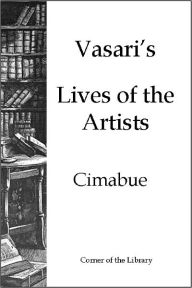 Title: Vasari's Lives of the Artists - Cimabue, Author: Giorgio Vasari