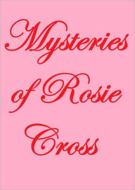 Title: MYSTERIES OF THE ROSIE CROSS, Author: Anonymous