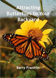 Title: Attracting Butterflies to Your Backyard, Author: Barry Franklin