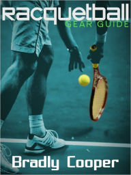 Title: Racquetball Gear Guide, Author: Bradly Cooper