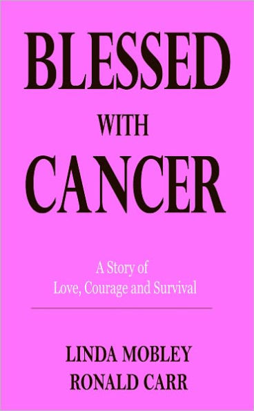 Blessed With Cancer - A Story of Love, Courage, and Survival