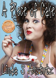 Title: A PIECE OF CAKE, Author: Linda S Amstutz