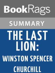 Title: The Last Lion: Winston Spencer Churchill by William Manchester Summary & Study Guide, Author: BookRags