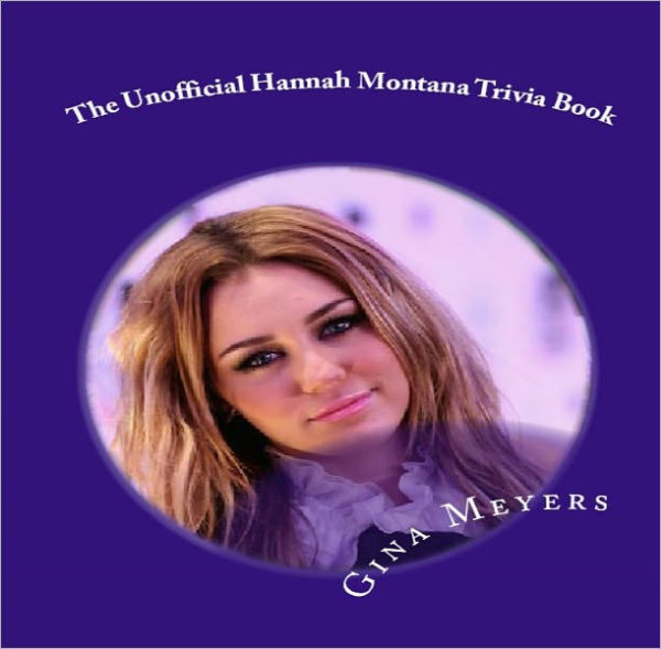 The Unofficial Hannah Montana Trivia Book by Gina Meyers eBook