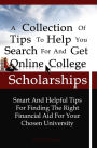 A Collection Of Tips To Help You Search For And Get Online College Scholarships: Smart And Helpful Tips For Finding The Right Financial Aid For Your Chosen University