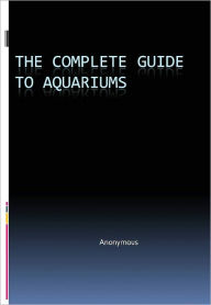 Title: The COMPLETE guide to Aquariums, Author: Anonymous