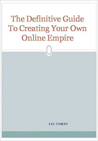 The Definitive Guide To Creating Your Own Online Empire