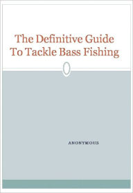 Title: The Definitive Guide To Tackle Bass Fishing, Author: Anonymous