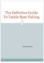 The Definitive Guide To Tackle Bass Fishing