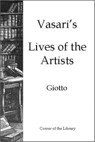 Title: Vasari's Lives of the Artists - Giotto, Author: Giorgio Vasari