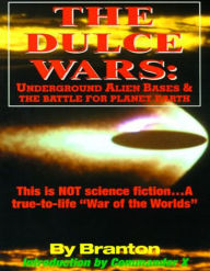 Title: The Dulce Wars: Underground Alien Bases and the Battle for Planet Earth, Author: B. Branton