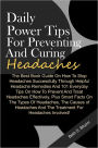 Daily Power Tips For Preventing And Curing Headaches: The Best Book Guide On How To Stop Headaches Successfully Through Helpful Headache Remedies And 101 Everyday Tips On How To Prevent And Treat Headaches Effectively, Plus Smart Facts On The Types Of Hea