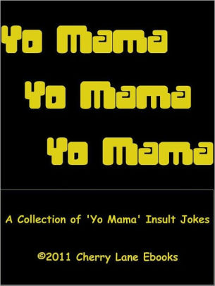 Yo Mama A Collection Of Yo Mama Insult Jokes By Cedric Kelly Nook Book Ebook Barnes Noble