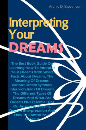 Interpreting Your Dreams: The Best Book Guide On Learning How To ...