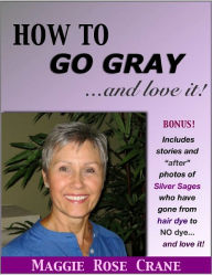 Title: HOW TO GO GRAY...and love it!, Author: Maggie Crane