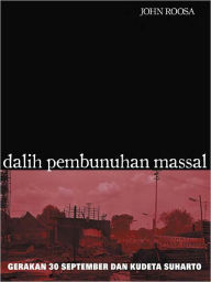 Title: Dalih Pembunuhan Massal, Author: John Roosa