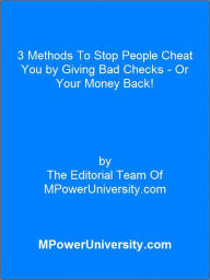 Title: 3 Methods To Stop People Cheat You by Giving Bad Checks - Or Your Money Back!, Author: Editorial Team Of MPowerUniversity.com