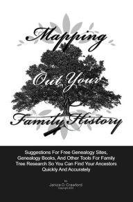 Title: Mapping Out Your Family History: Suggestions For Genealogy Websites, Genealogy Books, Family Tree Software And Other Tools For Family Tree Search So You Can Find Family Ancestors Quickly And Accurately, Author: Crawford