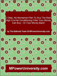 Title: 3 Step, No Nonsense Plan To Buy The Best High End Air Conditioning Filter Your Money Can Buy - Or Your Money Back!, Author: Editorial Team Of MPowerUniversity.com