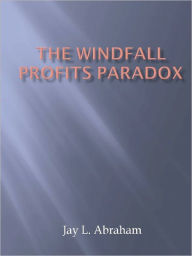 Title: The Windfall Profits Paradox, Author: Jay L. Abraham