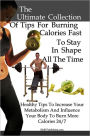 The Ultimate Collection Of Tips For Burning Calories Fast To Stay In Shape All The Time: Healthy Tips To Increase Metabolism And Influence Your Body To Burn More Calories