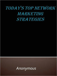 Title: Today's Top Network Marketing Strategies, Author: Anony Mous