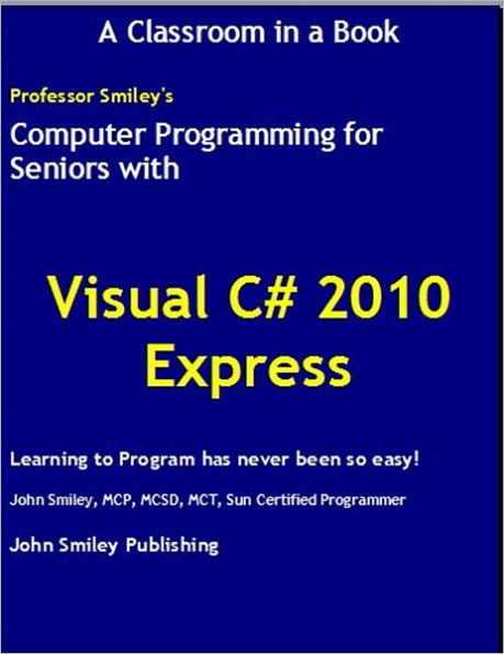 Computer Programming for Seniors with Visual C# 2010 Express