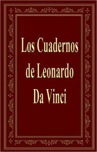 Title: Los Cuadernos de Leonardo Da Vinci (The Notebooks of Leonardo Da Vinci), Author: Leonardo Da Vinci