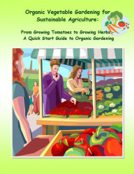 Title: Organic Vegetable Gardening for Sustainable Agriculture:, Author: Rachel Owens