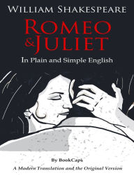 Title: Romeo and Juliet In Plain and Simple English (A Modern Translation and the Original Version), Author: William Shakespeare